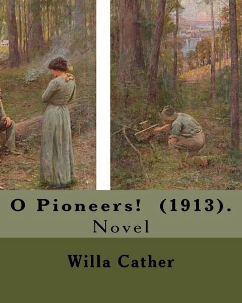 O Pioneers! (1913). By - Willa Cather - Kirjat - Createspace Independent Publishing Platf - 9781985044654 - sunnuntai 4. helmikuuta 2018