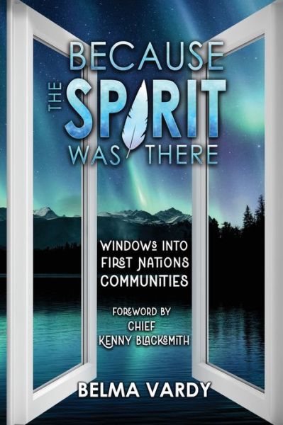 Cover for Belma D Vardy · Because the Spirit was There: Windows into First Nations Communities (Paperback Book) (2022)