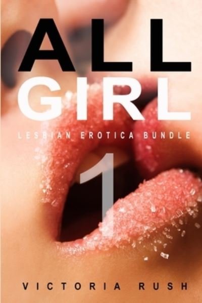 All Girl 1: Lesbian Erotica Bundle - Victoria Rush - Books - Victoria Rush - 9781990118654 - September 22, 2021