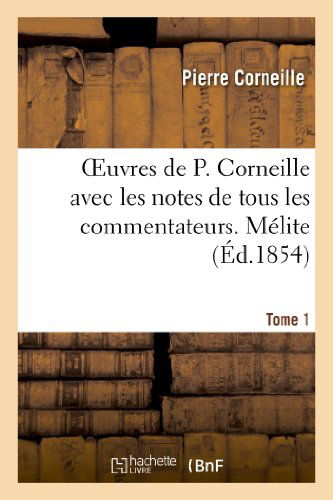 Cover for Corneille-p · Oeuvres De P. Corneille Avec Les Notes De Tous Les Commentateurs. Tome 1 Melite (Paperback Book) (2013)