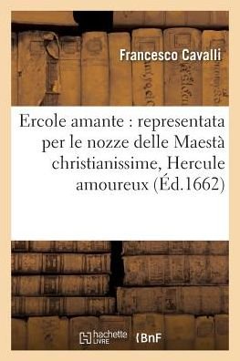 Cover for Cavalli-f · Ercole Amante: Representata Per Le Nozze Delle Maesta Christianissime Hercule Amoureux (Taschenbuch) (2016)