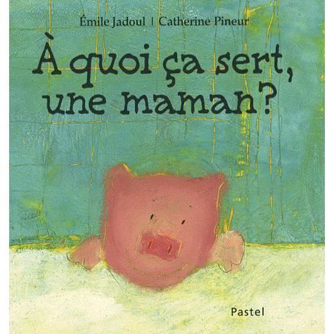 Cover for Emile Jadoul · A quoi  ca sert, une maman ? (Hardcover Book) (2008)