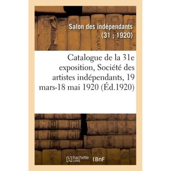 Cover for Salon Des Indépendants · Catalogue de la 31e Exposition, Societe Des Artistes Independants (Taschenbuch) (2018)