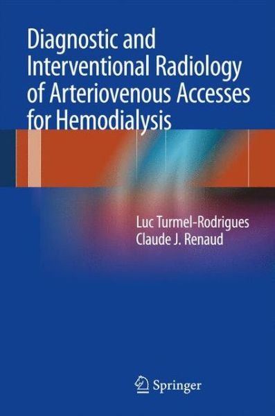 Cover for Luc Turmel-Rodrigues · Diagnostic and Interventional Radiology of Arteriovenous Accesses for Hemodialysis (Innbunden bok) [2013 edition] (2012)