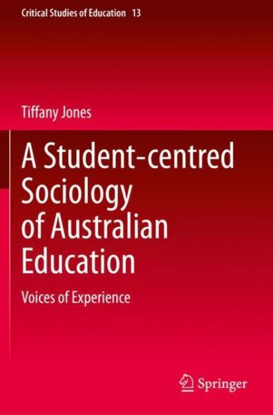 Cover for Tiffany Jones · A Student-centred Sociology of Australian Education: Voices of Experience - Critical Studies of Education (Paperback Book) [1st ed. 2020 edition] (2021)