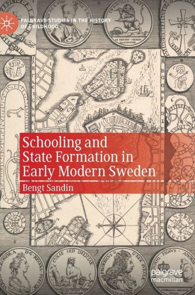 Schooling and State Formation in Early Modern Sweden - Palgrave Studies in the History of Childhood - Bengt Sandin - Books - Springer Nature Switzerland AG - 9783030566654 - November 8, 2020