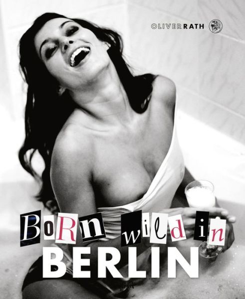 Cover for Oliver Rath · Born Wild in Berlin (Hardcover Book) (2016)