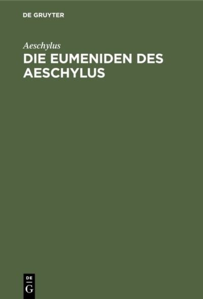 Die Eumeniden des Aeschylos - Aeschylus - Livros - De Gruyter, Inc. - 9783111100654 - 13 de dezembro de 1901