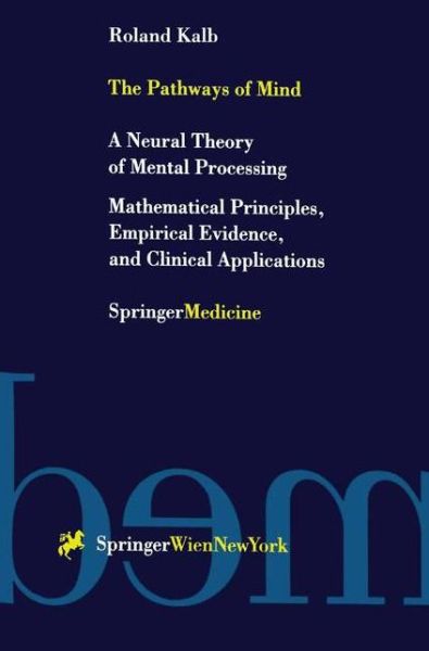 Cover for Roland Kalb · The Pathways of Mind: A Neural Theory of Mental Processing Mathematical Principles, Empirical Evidence, and Clinical Applications (Paperback Book) [Softcover reprint of the original 1st ed. 2001 edition] (2001)