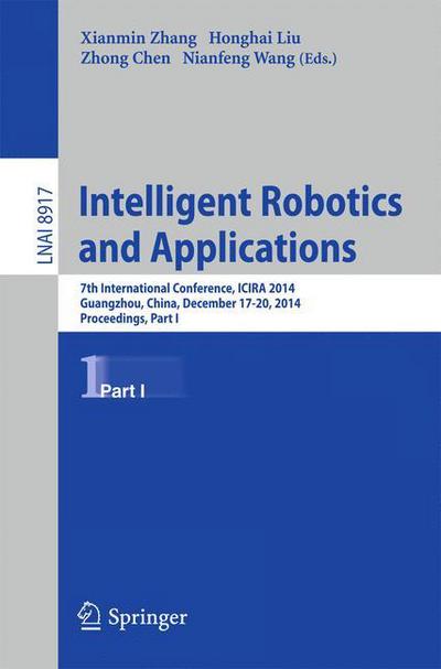 Cover for Xianmin Zhang · Intelligent Robotics and Applications: 7th International Conference, ICIRA 2014, Guangzhou, China, December 17-20, 2014, Proceedings, Part I - Lecture Notes in Artificial Intelligence (Taschenbuch) [2014 edition] (2014)