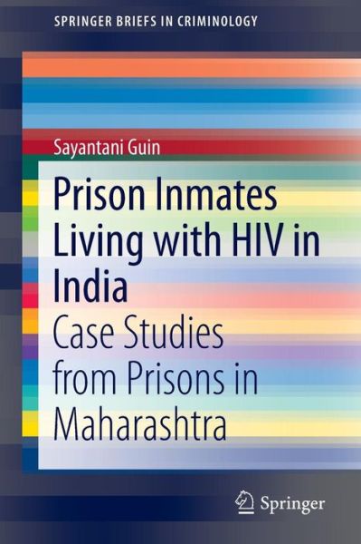 Cover for Sayantani Guin · Prison Inmates Living with HIV in India: Case Studies from Prisons in Maharashtra - SpringerBriefs in Criminology (Paperback Book) [2015 edition] (2015)