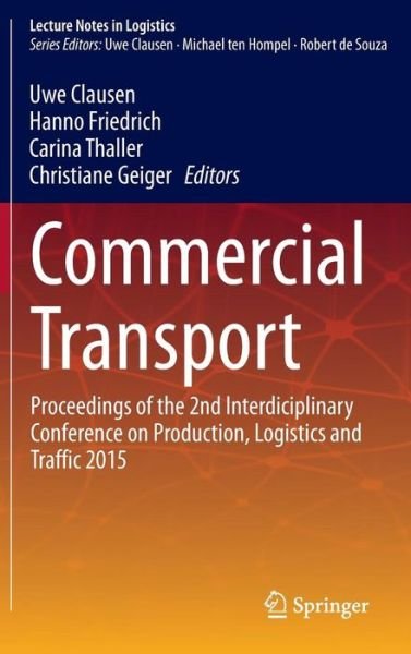 Cover for Uwe Clausen · Commercial Transport: Proceedings of the 2nd Interdisciplinary Conference on Production Logistics and Traffic 2015 - Lecture Notes in Logistics (Innbunden bok) [1st ed. 2016 edition] (2015)