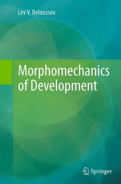 Morphomechanics of Development - Lev V. Beloussov - Books - Springer International Publishing AG - 9783319353654 - September 24, 2016