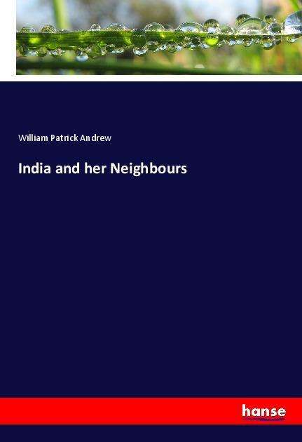 India and her Neighbours - Andrew - Bøger -  - 9783337061654 - 