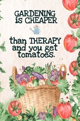 Cover for Kate Maple · Gardening is Cheaper Than Therapy And You Get Tomatoes: Best Gifts Gardeners - Vegetable Garden Calendar - Monthly Planning Checklist, Shopping List, Gardening Grid Plan, To Do List (Pocketbok) (2020)