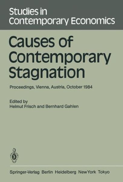 Cover for Helmut Frisch · Causes of Contemporary Stagnation: Proceedings of an International Symposium Held at the Institute for Advanced Studies, Vienna, Austria, October 10-12, 1984 - Studies in Contemporary Economics (Paperback Book) [Softcover reprint of the original 1st ed. 1986 edition] (1986)