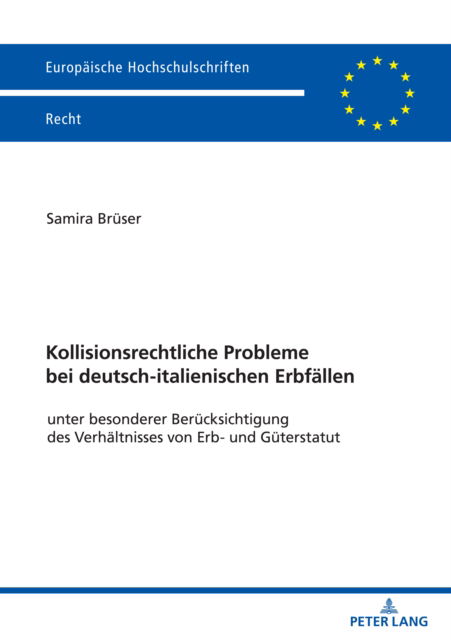 Cover for Samira Bruser · Kollisionsrechtliche Probleme bei deutsch-italienischen Erbfallen; unter besonderer Berucksichtigung des Verhaltnisses von Erb- und Guterstatut - Europaeische Hochschulschriften Recht (Paperback Book) (2022)