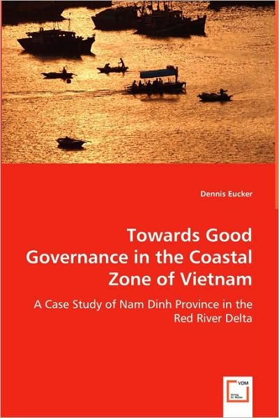 Cover for Dennis Eucker · Towards Good Governance in the Coastal Zone of Vietnam: a Case Study of Nam Dinh Province in the Red River Delta (Paperback Book) (2008)