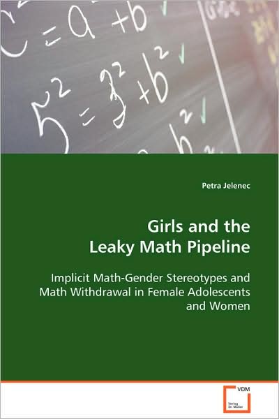 Cover for Petra Jelenec · Girls and the Leaky Math Pipeline: Implicit Math-gender Stereotypes and Math Withdrawalin Female Adolescents and Women (Paperback Book) (2008)