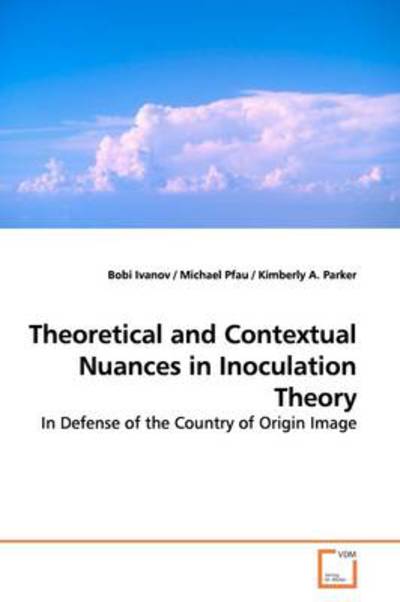 Cover for Bobi Ivanov · Theoretical and Contextual Nuances in Inoculation Theory: in Defense of the Country of Origin Image (Paperback Book) (2009)