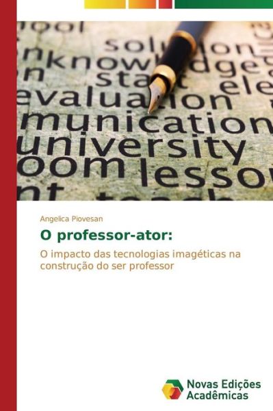 Cover for Angelica Piovesan · O Professor-ator:: O Impacto Das Tecnologias Imagéticas Na Construção Do Ser Professor (Paperback Book) [Portuguese edition] (2014)