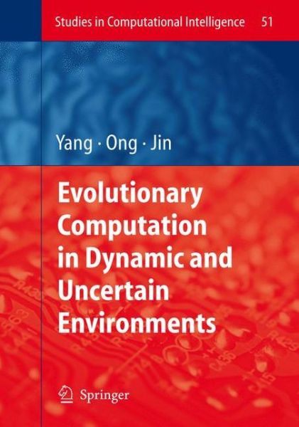 Evolutionary Computation in Dynamic and Uncertain Environments - Studies in Computational Intelligence - Shengxiang Yang - Kirjat - Springer-Verlag Berlin and Heidelberg Gm - 9783642080654 - tiistai 30. marraskuuta 2010