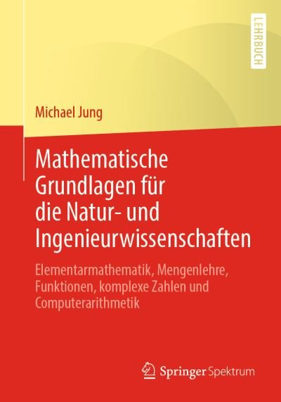Mathematische Grundlagen mit Anwen - Michael Jung - Bøger - Springer Fachmedien Wiesbaden - 9783658032654 - 8. oktober 2020