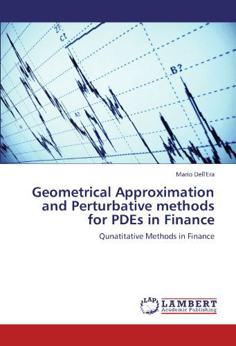 Geometrical Approximation and Perturbative Methods for Pdes in Finance: Qunatitative Methods in Finance - Mario Dell'era - Books - LAP LAMBERT Academic Publishing - 9783659176654 - July 7, 2012