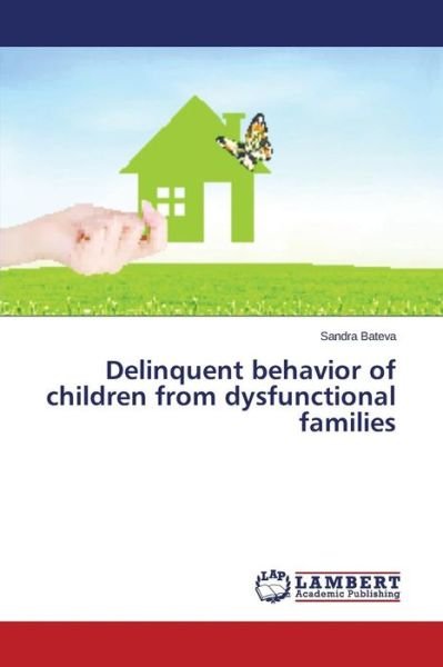 Cover for Bateva Sandra · Delinquent Behavior of Children from Dysfunctional Families (Paperback Bog) (2015)