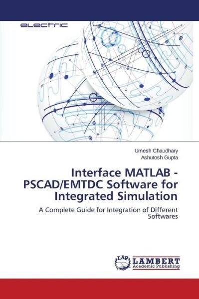 Cover for Chaudhary Umesh · Interface Matlab - Pscad / Emtdc Software for Integrated Simulation (Paperback Bog) (2015)