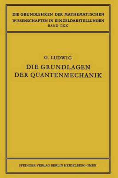 Cover for Gunther Ludwig · Die Grundlagen der Quantenmechanik - Grundlehren der mathematischen Wissenschaften (Paperback Book) [Softcover reprint of the original 1st ed. 1954 edition] (1954)