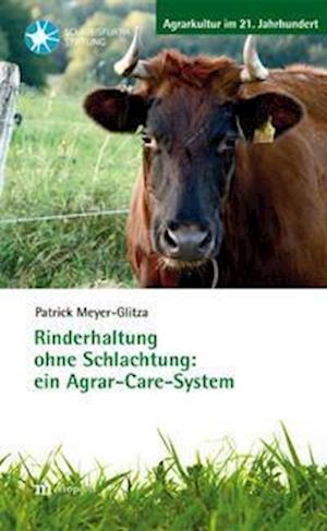 Rinderhaltung ohne Schlachtung: ein Agrar-Care-System - Patrick Meyer-Glitza - Książki - Metropolis Verlag - 9783731614654 - 1 kwietnia 2021