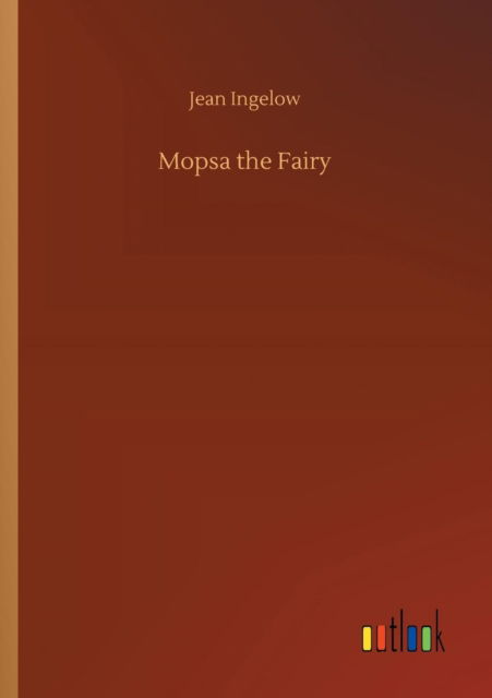 Mopsa the Fairy - Jean Ingelow - Books - Outlook Verlag - 9783732691654 - May 23, 2018