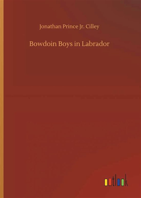Cover for Cilley · Bowdoin Boys in Labrador (Bok) (2018)