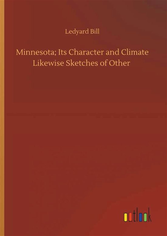 Minnesota; Its Character and Clima - Bill - Bücher -  - 9783734093654 - 25. September 2019