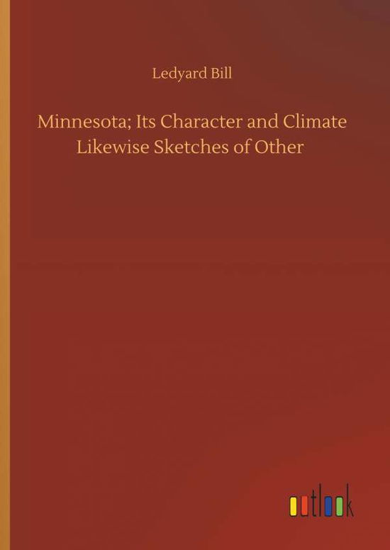 Minnesota; Its Character and Clima - Bill - Books -  - 9783734093654 - September 25, 2019