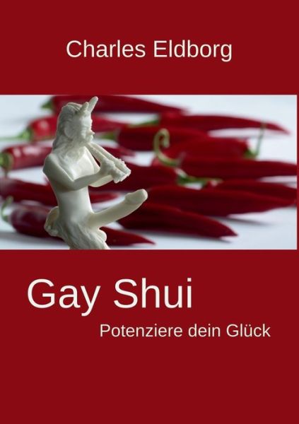 Cover for Charles Eldborg · Gay Shui - Potenziere dein Gluck: Feng Shui fur Schwule und Lesben (Paperback Book) (2015)