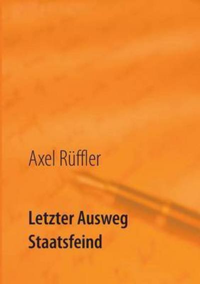 Cover for Axel Ruffler · Letzter Ausweg Staatsfeind (Paperback Bog) (2017)