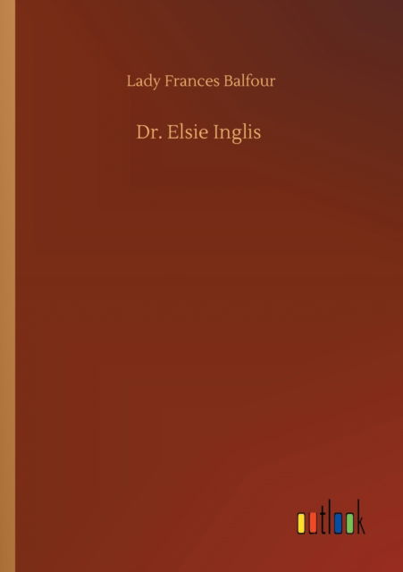 Cover for Lady Frances Balfour · Dr. Elsie Inglis (Paperback Book) (2020)