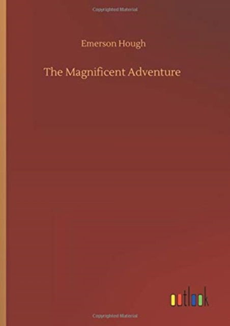 Cover for Emerson Hough · The Magnificent Adventure (Innbunden bok) (2020)