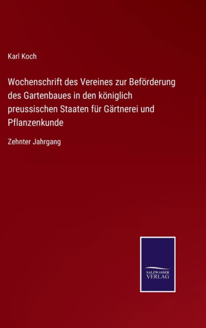 Wochenschrift des Vereines zur Befoerderung des Gartenbaues in den koeniglich preussischen Staaten fur Gartnerei und Pflanzenkunde - Karl Koch - Books - Salzwasser-Verlag Gmbh - 9783752529654 - November 3, 2021