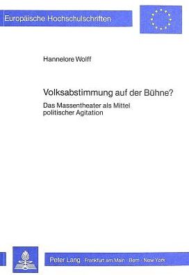 Cover for Wolff Hannelore Wolff · Volksabstimmung auf der Buehne?: Das Massentheater als Mittel politischer Agitation (Paperback Book) (1985)