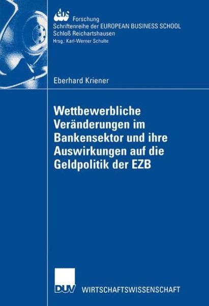 Cover for Eberhard Kriener · Wettbewerbliche Veranderungen Im Bankensektor Und Ihre Auswirkungen Auf Die Geldpolitik Der Ezb - Ebs-Forschung, Schriftenreihe Der European Business School S (Paperback Book) [2002 edition] (2002)