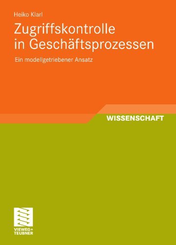 Zugriffskontrolle in Geschaftsprozessen: Ein Modellgetriebener Ansatz - Heiko Klarl - Books - Vieweg+teubner Verlag - 9783834814654 - April 8, 2011