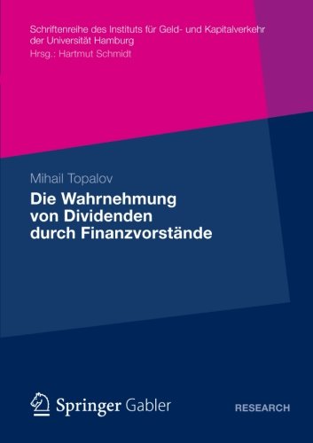 Cover for Mihail Topalov · Die Wahrnehmung Von Dividenden Durch Finanzvorstande: Eine Empirische Untersuchung Zu Den Determinanten Der Dividendenpolitik in Der Bundesrepublik Deutschland - Schriftenreihe Des Instituts Fur Geld- Und Kapitalverkehr De (Paperback Book) [2013 edition] (2012)