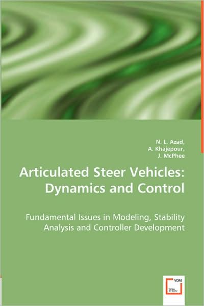 Cover for A. Khajepour, J. Mcphee, N. L. Azad · Articulated Steer Vehicles: Dynamics and Control: Fundamental Issues in Modeling, Stability Analysis and Controller Development (Paperback Book) (2008)
