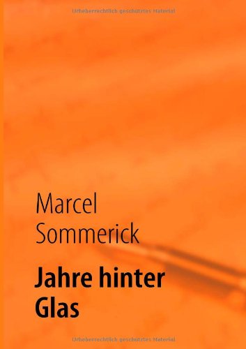 Cover for Marcel Sommerick · Jahre Hinter Glas (Paperback Book) [German edition] (2008)