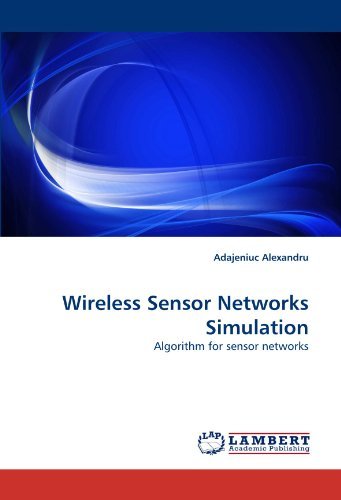 Wireless Sensor Networks Simulation: Algorithm for Sensor Networks - Adajeniuc Alexandru - Böcker - LAP LAMBERT Academic Publishing - 9783838382654 - 13 juli 2010