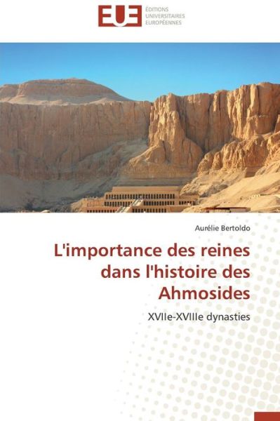 Cover for Aurélie Bertoldo · L'importance Des Reines Dans L'histoire Des Ahmosides: Xviie-xviiie Dynasties (Paperback Book) [French edition] (2018)