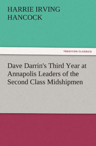 Cover for Harrie Irving Hancock · Dave Darrin's Third Year at Annapolis Leaders of the Second Class Midshipmen (Tredition Classics) (Paperback Book) (2011)